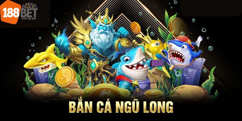 Bắn cá Ngũ Long