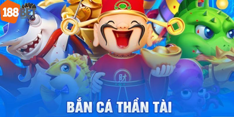 Tìm hiểu game bắn cá Thần Tài tại 188Bet