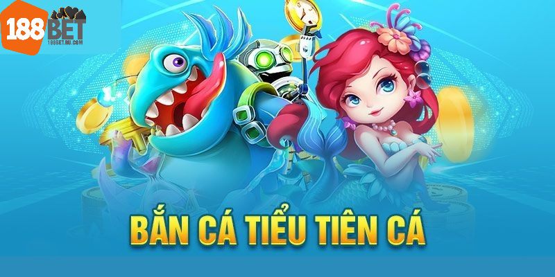 Tìm hiểu về bắn cá tiểu tiên tại 188Bet
