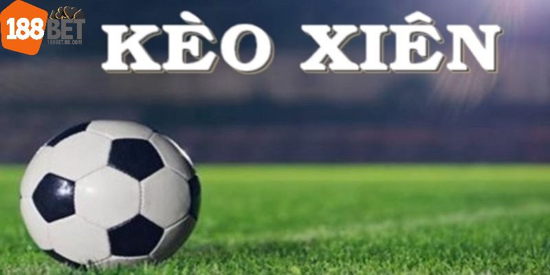 Tổng quan về loại cược xiên bóng đá